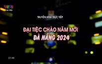 Đại tiệc chào năm mới  Đà Nẵng 2024 - Phần 1 - 31/12/2023