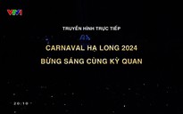 Carnaval Hạ Long 2024 - Bừng sáng cùng Kỳ quan - 28/4/2024