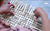 Nét đẹp dân gian: Nghề đan lát ở ngôi làng Thọ Đơn